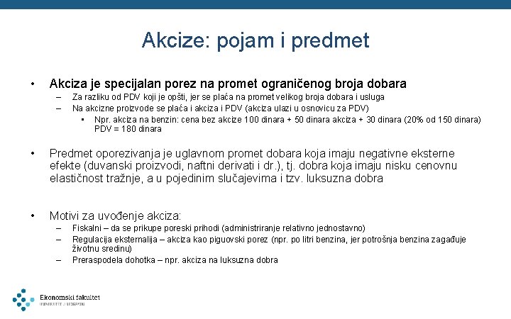 Akcize: pojam i predmet • Akciza je specijalan porez na promet ograničenog broja dobara