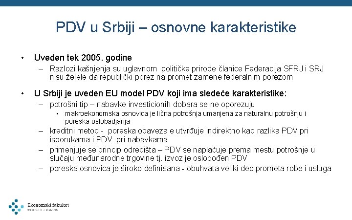 PDV u Srbiji – osnovne karakteristike • Uveden tek 2005. godine – Razlozi kašnjenja