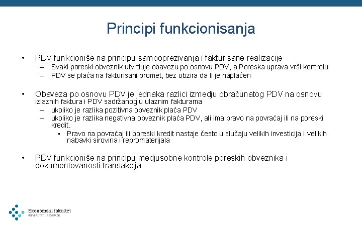 Principi funkcionisanja • PDV funkcioniše na principu samooprezivanja i fakturisane realizacije – Svaki poreski