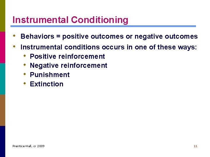 Instrumental Conditioning • Behaviors = positive outcomes or negative outcomes • Instrumental conditions occurs