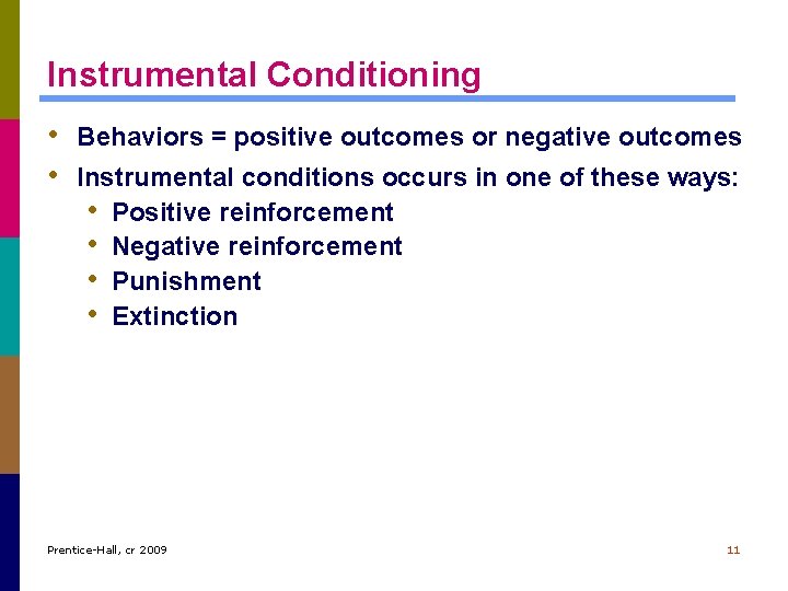 Instrumental Conditioning • Behaviors = positive outcomes or negative outcomes • Instrumental conditions occurs Instrumental Conditioning • Behaviors = positive outcomes or negative outcomes • Instrumental conditions occurs