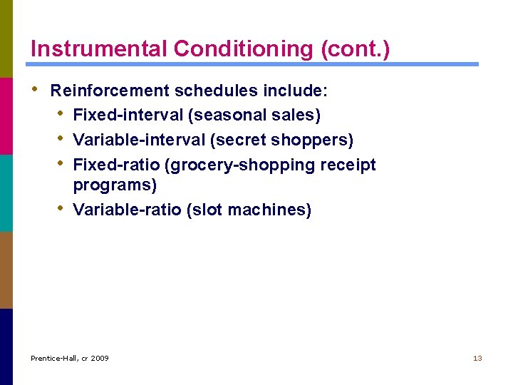 Instrumental Conditioning (cont. ) • Reinforcement schedules include: • Fixed-interval (seasonal sales) • Variable-interval