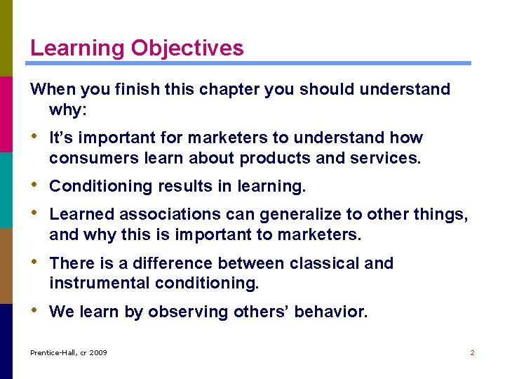 Learning Objectives When you finish this chapter you should understand why: • It’s important