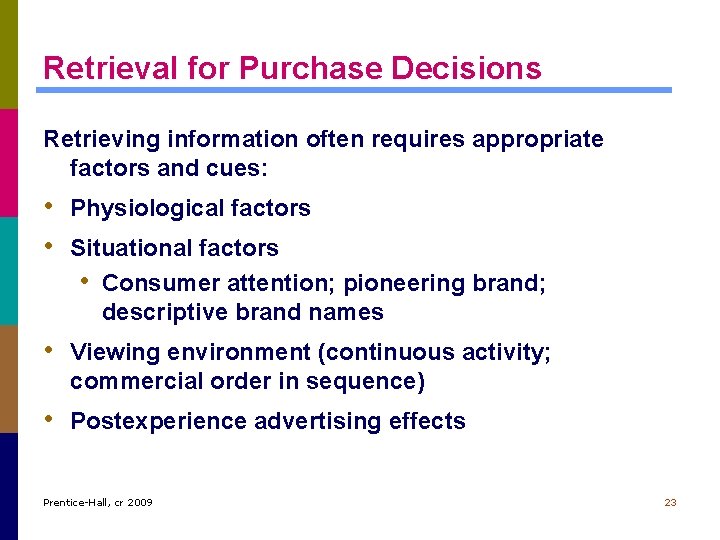 Retrieval for Purchase Decisions Retrieving information often requires appropriate factors and cues: • Physiological Retrieval for Purchase Decisions Retrieving information often requires appropriate factors and cues: • Physiological