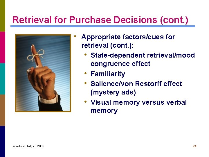 Retrieval for Purchase Decisions (cont. ) • Appropriate factors/cues for retrieval (cont. ): •