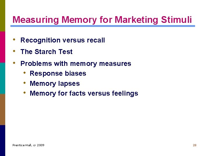 Measuring Memory for Marketing Stimuli • Recognition versus recall • The Starch Test •