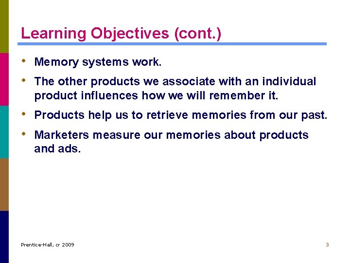 Learning Objectives (cont. ) • Memory systems work. • The other products we associate