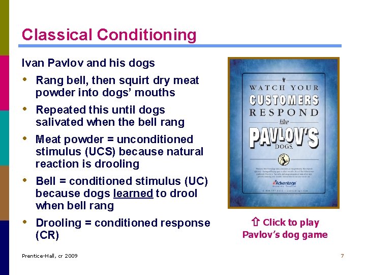 Classical Conditioning Ivan Pavlov and his dogs • Rang bell, then squirt dry meat