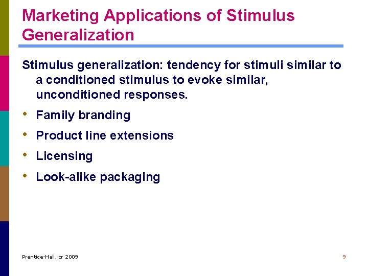 Marketing Applications of Stimulus Generalization Stimulus generalization: tendency for stimuli similar to a conditioned