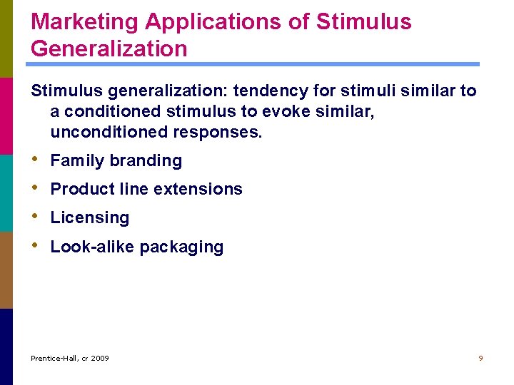 Marketing Applications of Stimulus Generalization Stimulus generalization: tendency for stimuli similar to a conditioned Marketing Applications of Stimulus Generalization Stimulus generalization: tendency for stimuli similar to a conditioned