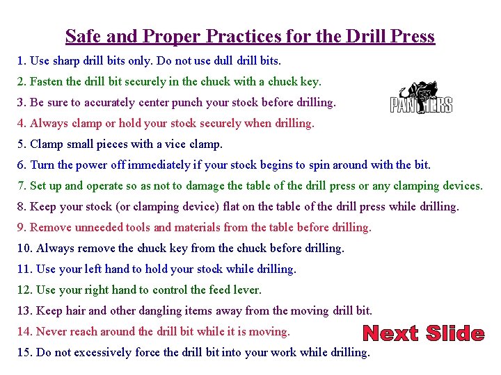 Safe and Proper Practices for the Drill Press 1. Use sharp drill bits only.