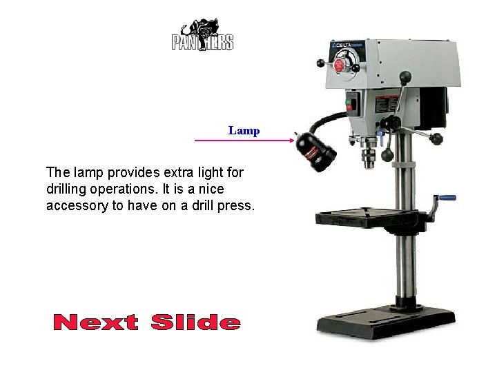 Lamp The lamp provides extra light for drilling operations. It is a nice accessory