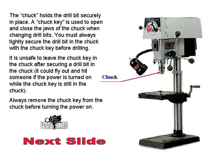 The “chuck” holds the drill bit securely in place. A “chuck key” is used