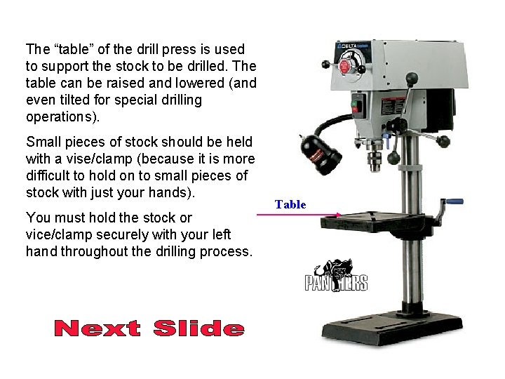 The “table” of the drill press is used to support the stock to be