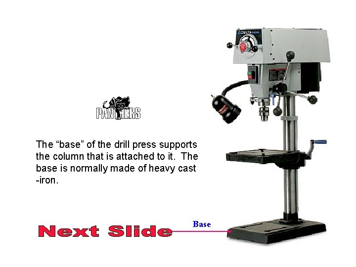 The “base” of the drill press supports the column that is attached to it.