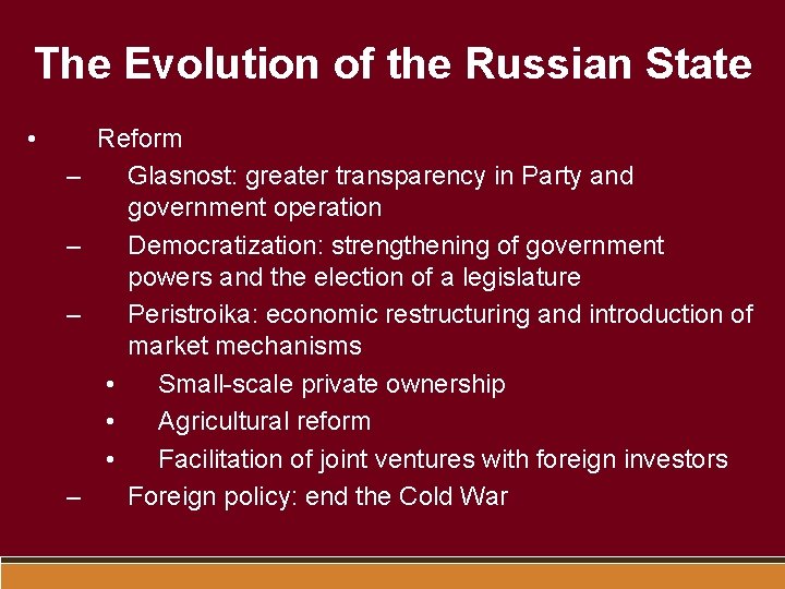 The Evolution of the Russian State • – – Reform Glasnost: greater transparency in