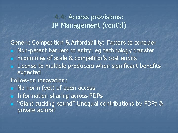 4. 4: Access provisions: IP Management (cont’d) Generic Competition & Affordability: Factors to consider