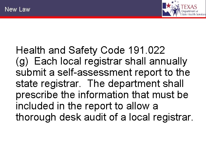 New Law Health and Safety Code 191. 022 (g) Each local registrar shall annually