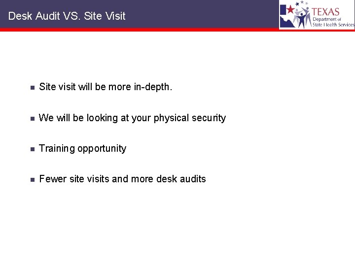 Desk Audit VS. Site Visit n Site visit will be more in-depth. n We