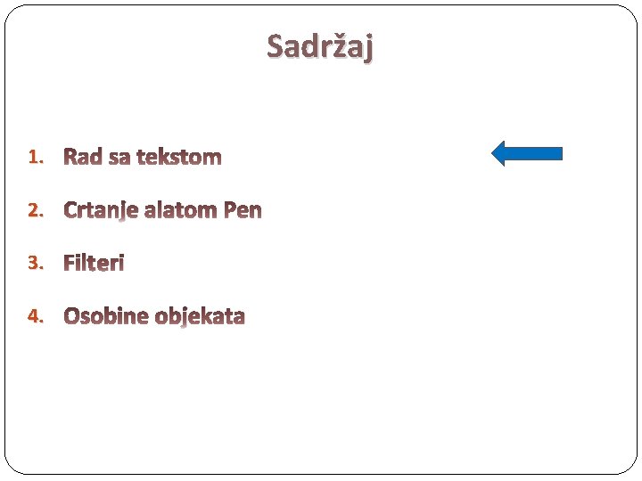 Sadržaj 1. Rad sa tekstom 2. Crtanje alatom Pen 3. Filteri 4. Osobine objekata