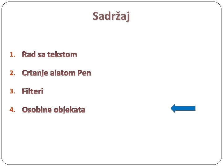 Sadržaj 1. Rad sa tekstom 2. Crtanje alatom Pen 3. Filteri 4. Osobine objekata