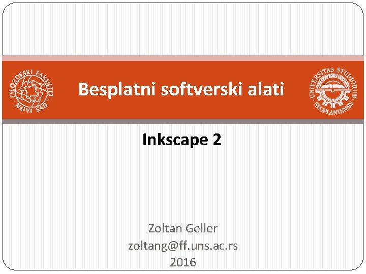 Besplatni softverski alati Inkscape 2 Zoltan Geller zoltang@ff. uns. ac. rs 2016 