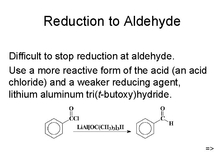 Reduction to Aldehyde Difficult to stop reduction at aldehyde. Use a more reactive form