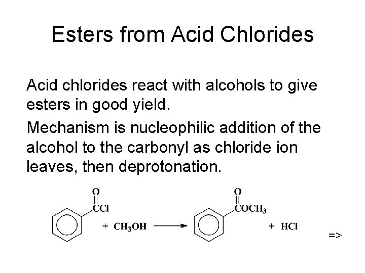 Esters from Acid Chlorides Acid chlorides react with alcohols to give esters in good