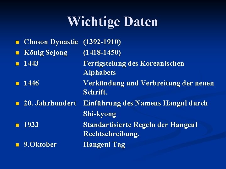 Wichtige Daten n n n Choson Dynastie König Sejong 1443 (1392 -1910) (1418 -1450)