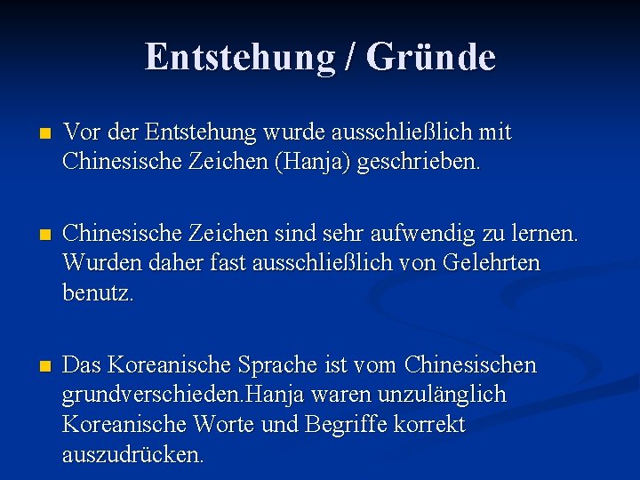 Entstehung / Gründe n Vor der Entstehung wurde ausschließlich mit Chinesische Zeichen (Hanja) geschrieben.