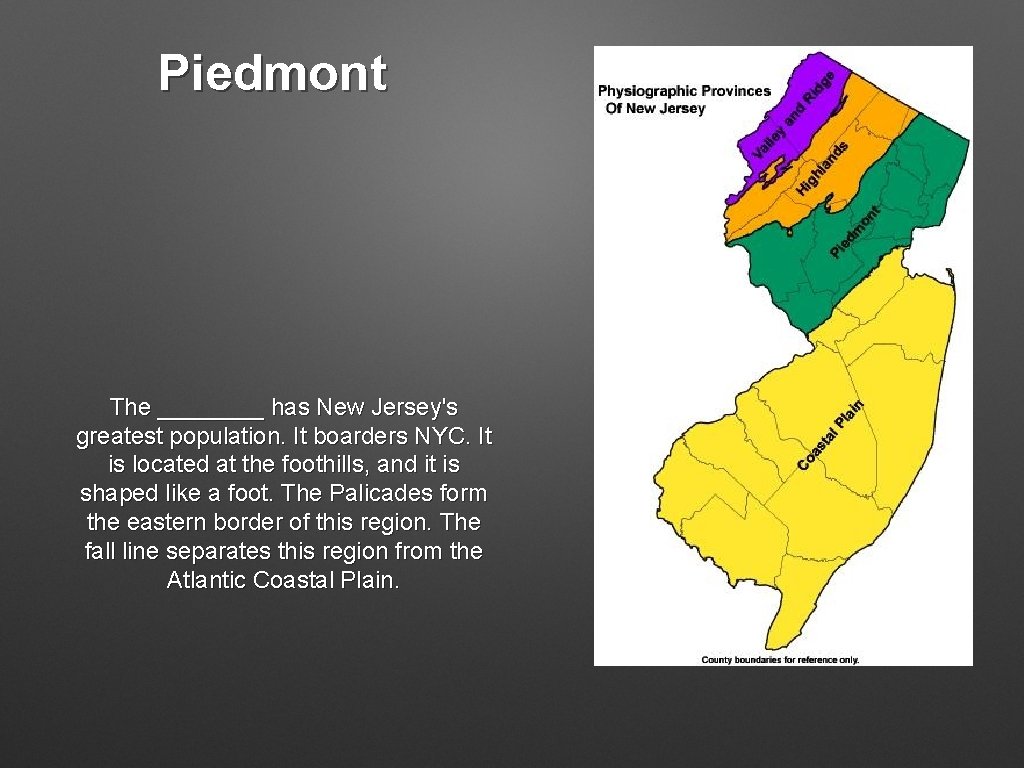 Piedmont The ____ has New Jersey's greatest population. It boarders NYC. It is located