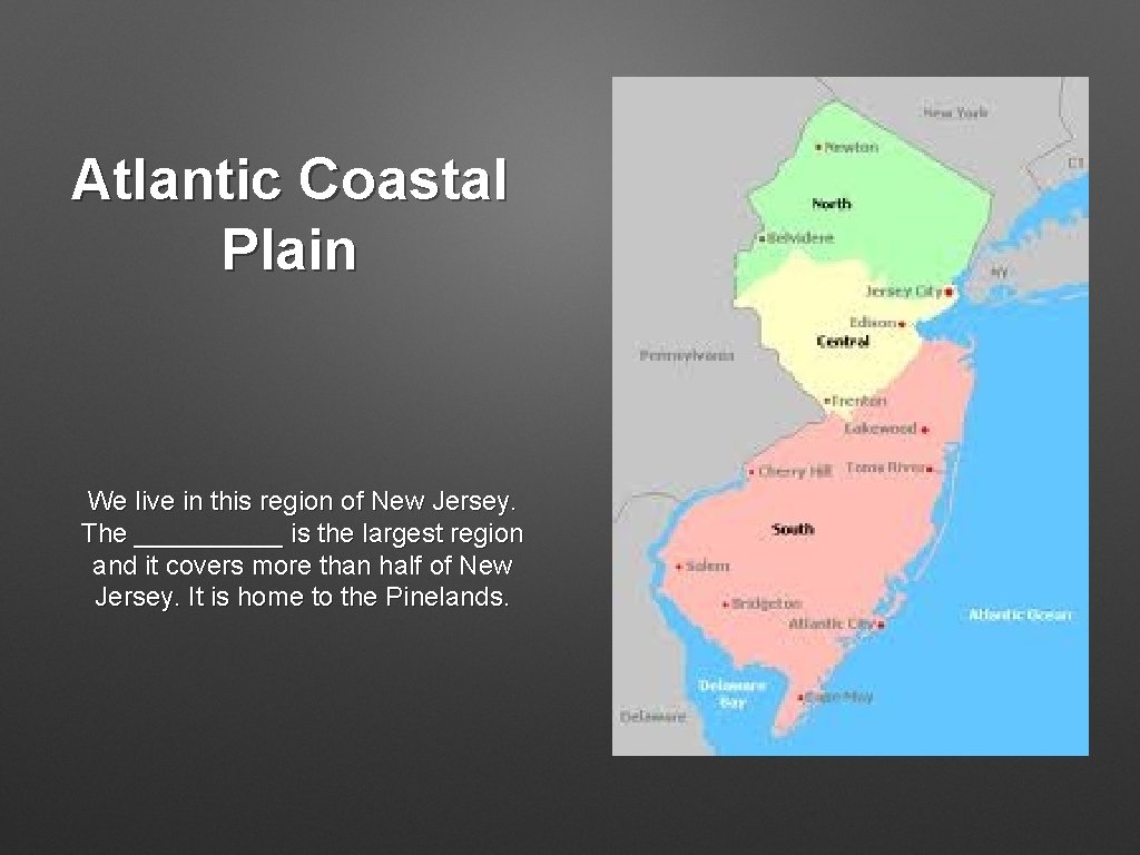 Atlantic Coastal Plain We live in this region of New Jersey. The _____ is