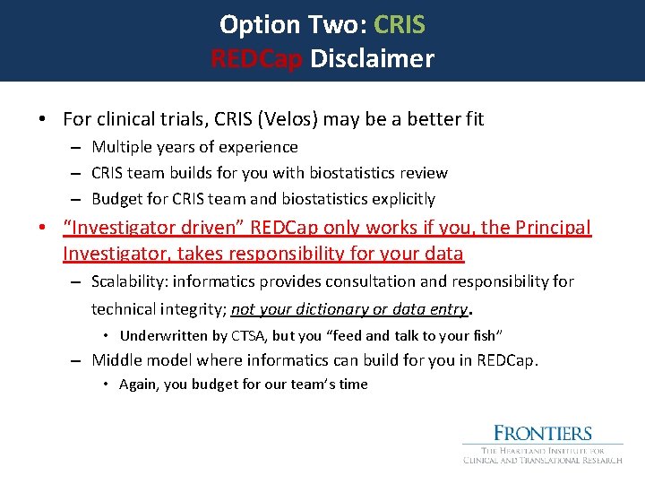 Option Two: CRIS REDCap Disclaimer • For clinical trials, CRIS (Velos) may be a