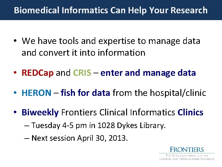 Biomedical Informatics Can Help Your Research • We have tools and expertise to manage