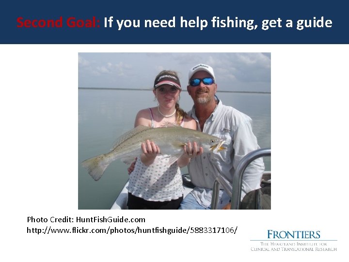 Second Goal: If you need help fishing, get a guide Photo Credit: Hunt. Fish.