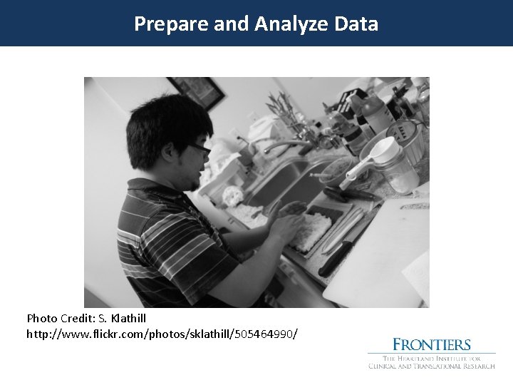 Prepare and Analyze Data Photo Credit: S. Klathill http: //www. flickr. com/photos/sklathill/505464990/ 