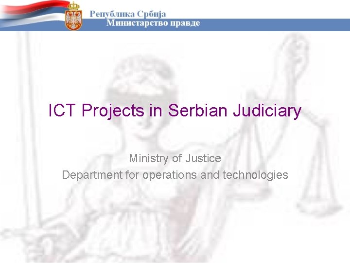 ICT Projects in Serbian Judiciary Ministry of Justice Department for operations and technologies 