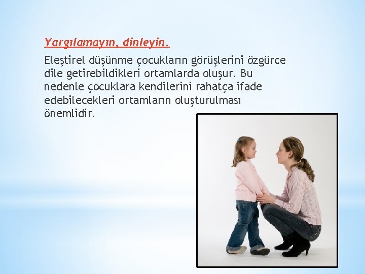 Yargılamayın, dinleyin. Eleştirel düşünme çocukların görüşlerini özgürce dile getirebildikleri ortamlarda oluşur. Bu nedenle çocuklara