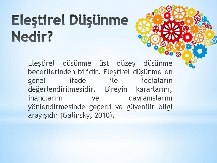 Eleştirel düşünme üst düzey düşünme becerilerinden biridir. Eleştirel düşünme en genel ifade ile iddiaların