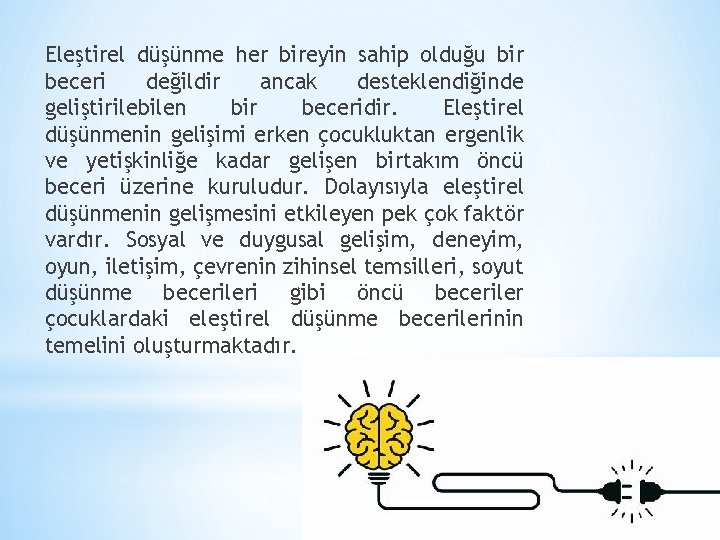 Eleştirel düşünme her bireyin sahip olduğu bir beceri değildir ancak desteklendiğinde geliştirilebilen bir beceridir.