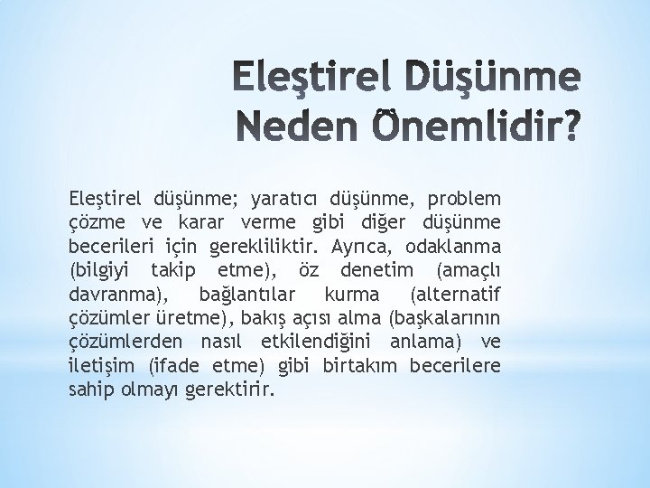 Eleştirel düşünme; yaratıcı düşünme, problem çözme ve karar verme gibi diğer düşünme becerileri için