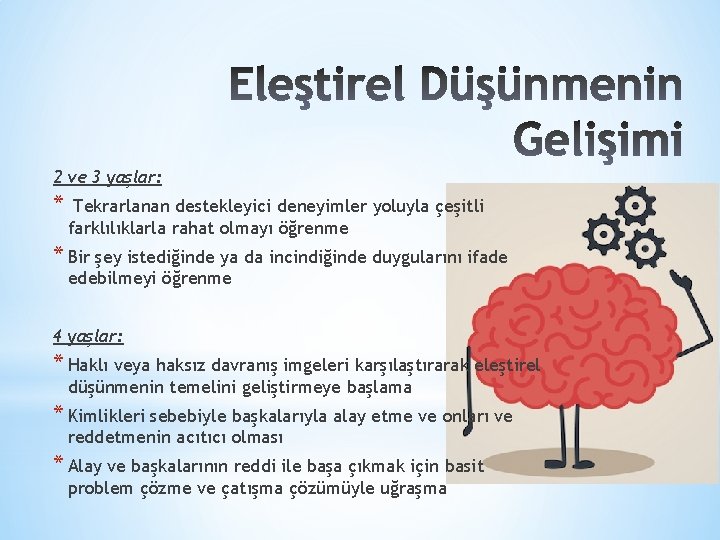 2 ve 3 yaşlar: * Tekrarlanan destekleyici deneyimler yoluyla çeşitli farklılıklarla rahat olmayı öğrenme