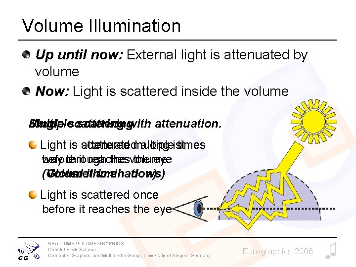Volume Illumination Up until now: External light is attenuated by volume Now: Light is