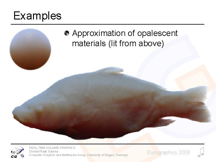 Examples Approximation of opalescent materials (lit from above) REAL-TIME VOLUME GRAPHICS Christof Rezk Salama