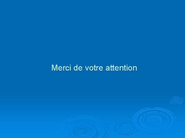 Merci de votre attention 