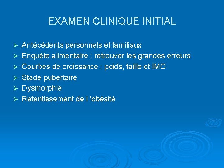 EXAMEN CLINIQUE INITIAL Ø Ø Ø Antécédents personnels et familiaux Enquête alimentaire : retrouver