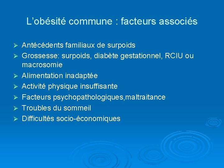 L’obésité commune : facteurs associés Ø Ø Ø Ø Antécédents familiaux de surpoids Grossesse: