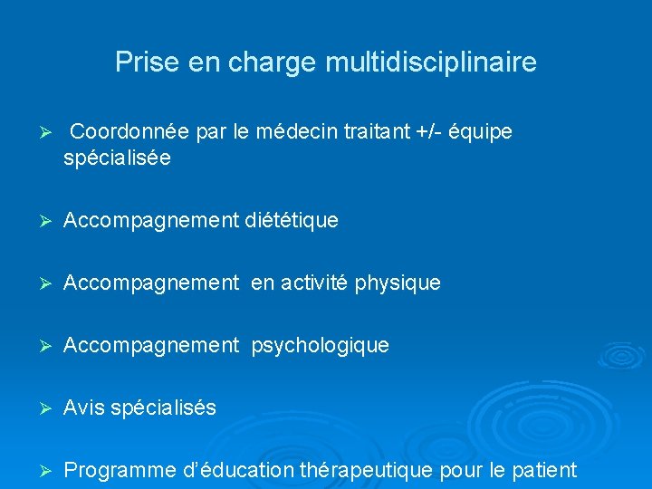 Prise en charge multidisciplinaire Ø Coordonnée par le médecin traitant +/- équipe spécialisée Ø