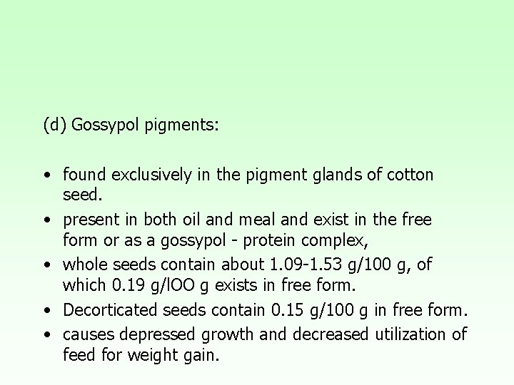 (d) Gossypol pigments: • found exclusively in the pigment glands of cotton seed. •