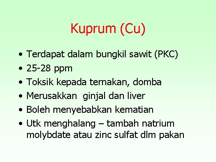 Kuprum (Cu) • • • Terdapat dalam bungkil sawit (PKC) 25 -28 ppm Toksik